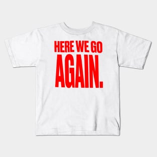 Here We Go Again Kids T-Shirt